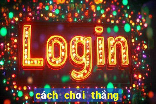 cách chơi thắng game nổ hũ