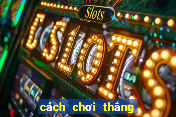 cách chơi thắng game nổ hũ