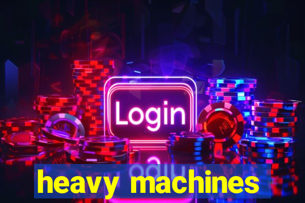 heavy machines