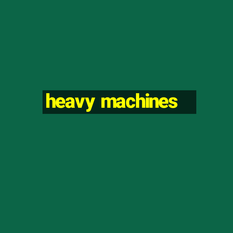 heavy machines