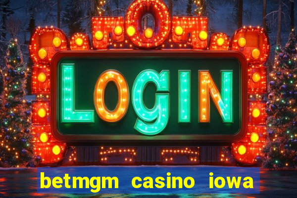 betmgm casino iowa bonus code