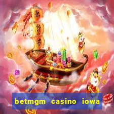 betmgm casino iowa bonus code