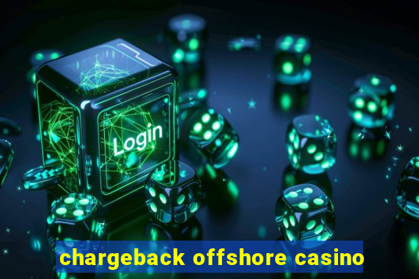 chargeback offshore casino