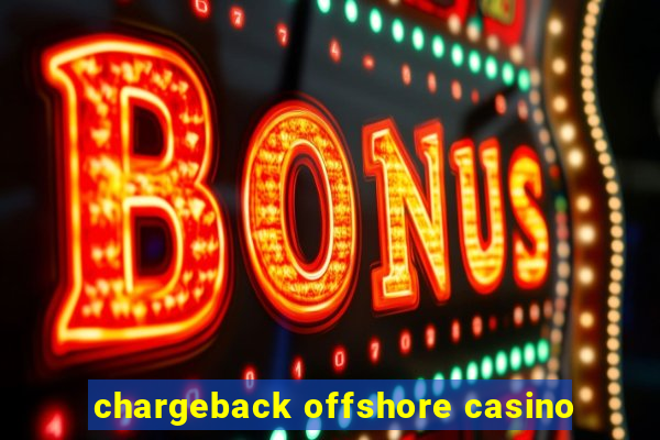 chargeback offshore casino