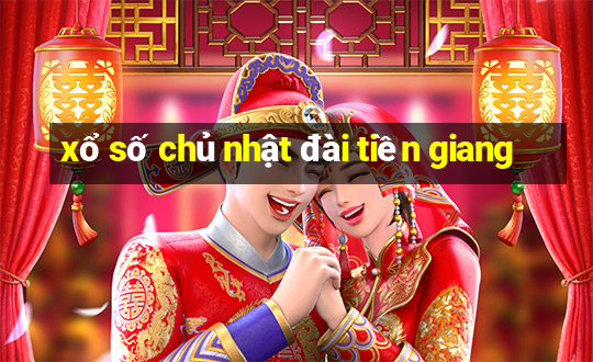 xổ số chủ nhật đài tiền giang