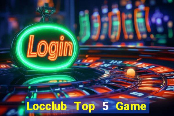 Locclub Top 5 Game Đánh Bài Đổi Thưởng