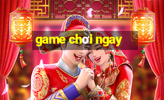 game chơi ngay