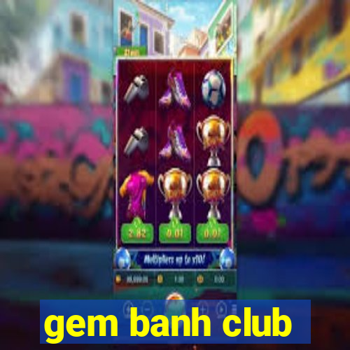 gem banh club