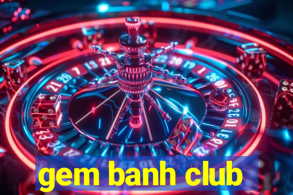 gem banh club