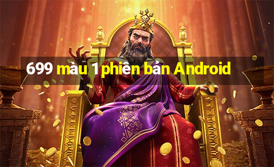 699 màu 1 phiên bản Android