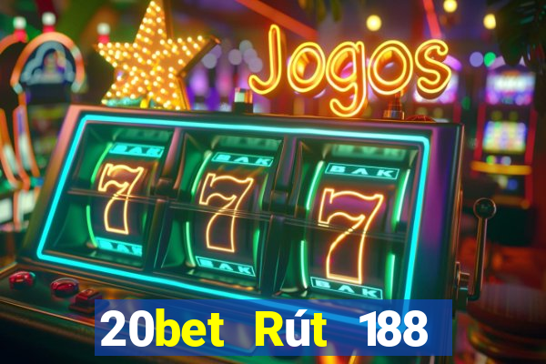 20bet Rút 188 xổ số Choiwa