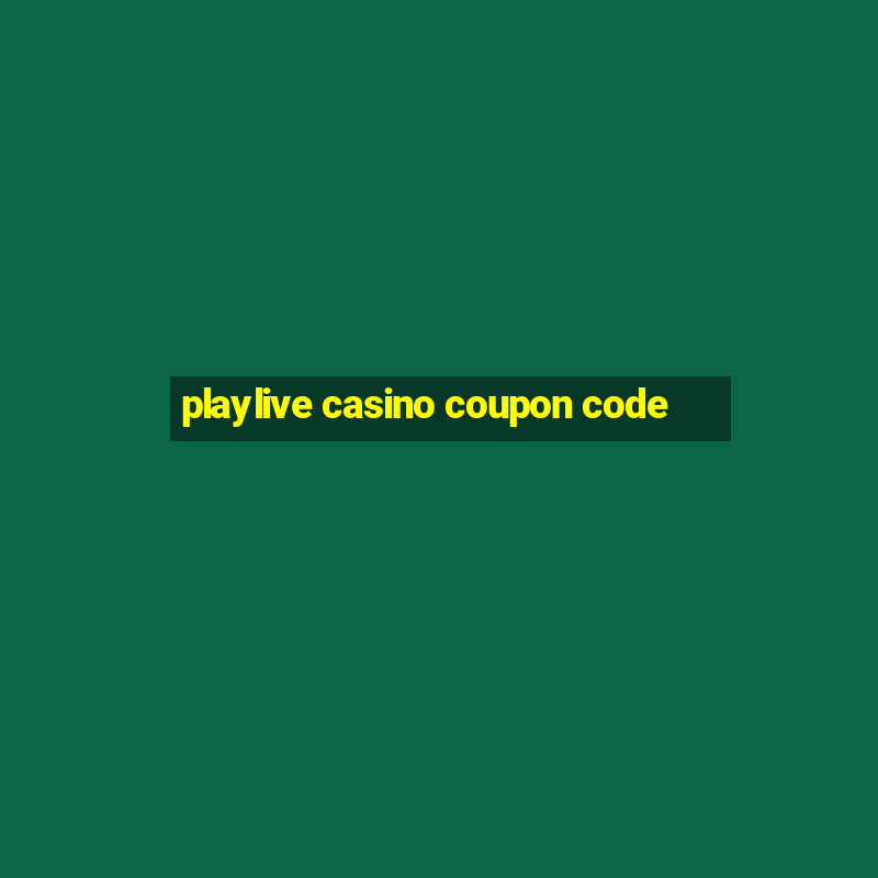 playlive casino coupon code