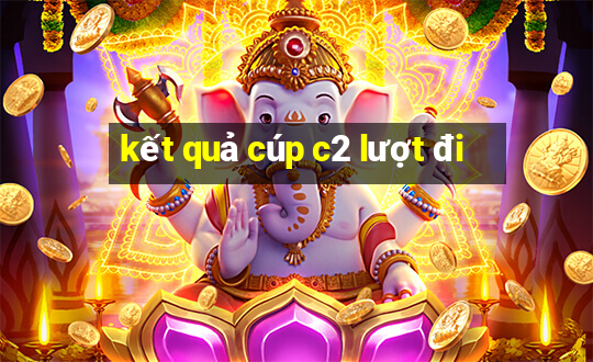 kết quả cúp c2 lượt đi