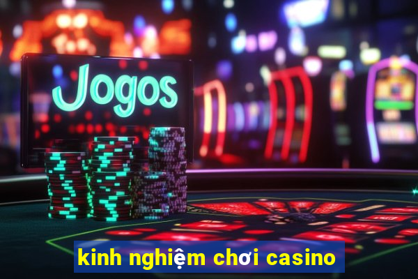 kinh nghiệm chơi casino