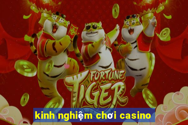 kinh nghiệm chơi casino