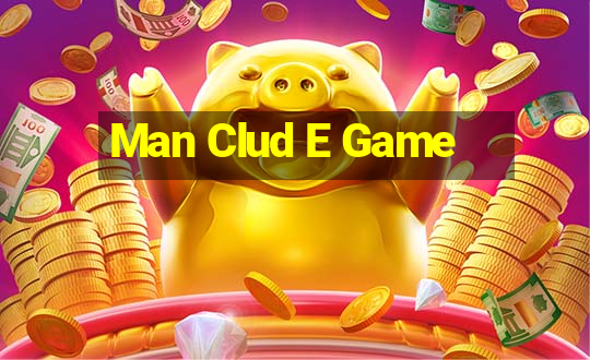 Man Clud E Game