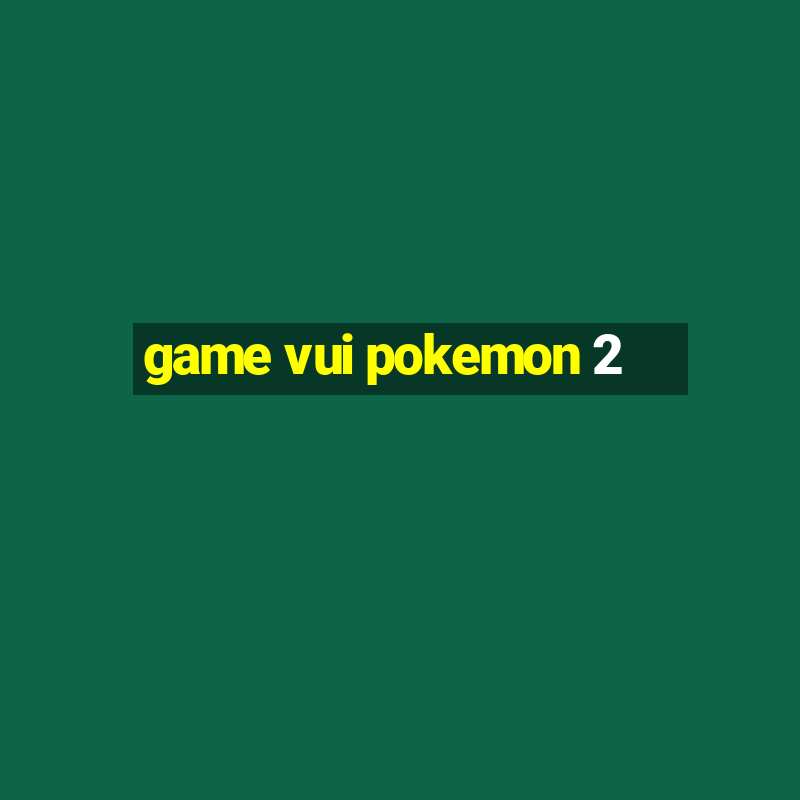 game vui pokemon 2