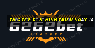 Trực tiếp Xổ Số ninh thuận ngày 10