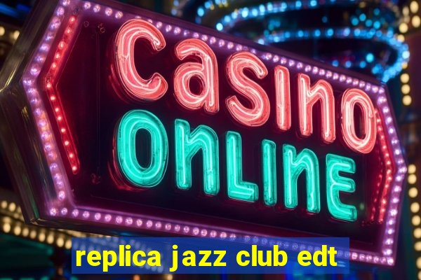 replica jazz club edt