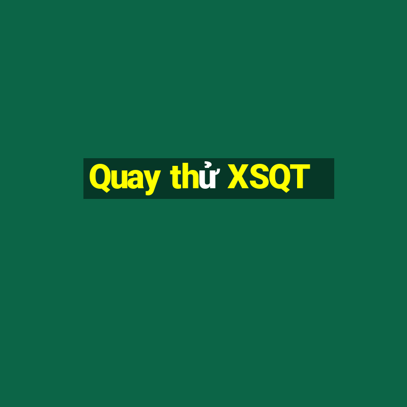 Quay thử XSQT