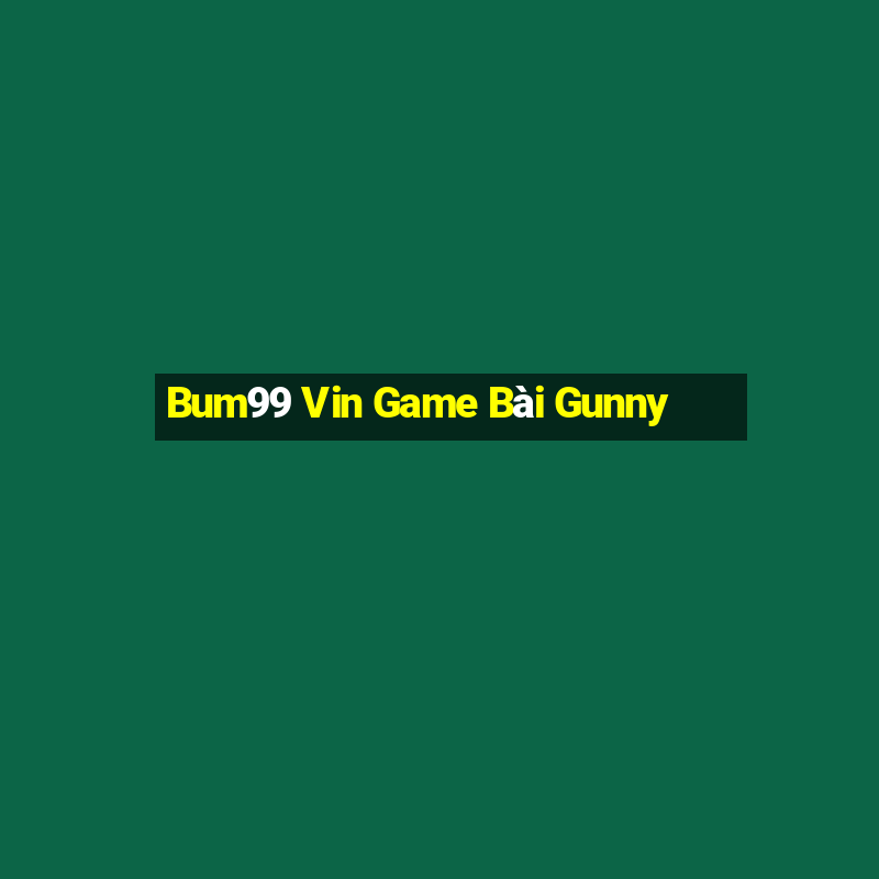 Bum99 Vin Game Bài Gunny