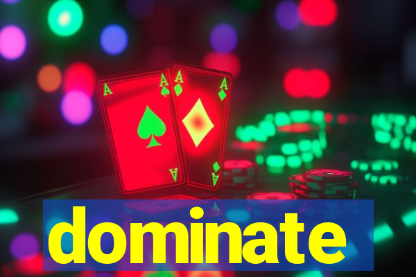 dominate