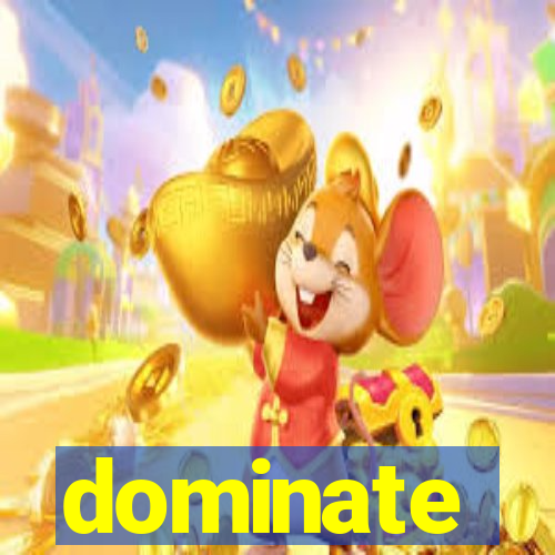 dominate