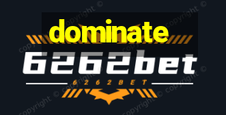 dominate