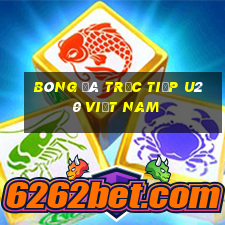 bóng đá trực tiếp u20 việt nam