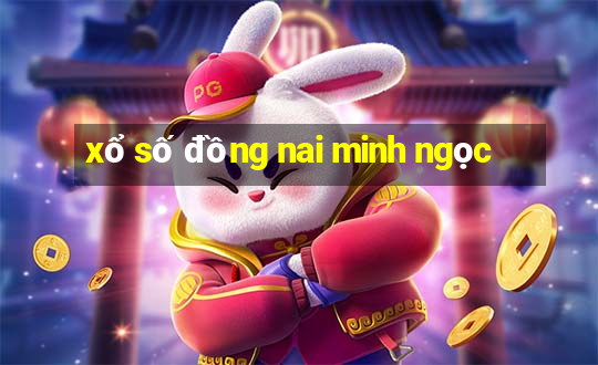 xổ số đồng nai minh ngọc