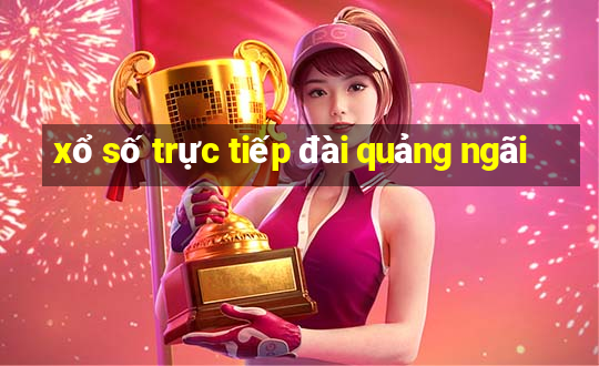 xổ số trực tiếp đài quảng ngãi