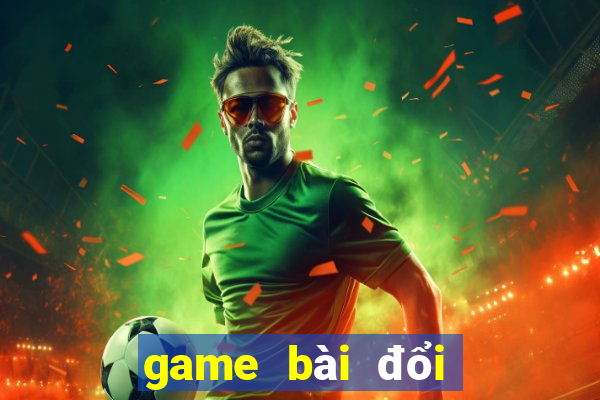 game bài đổi thẻ uy tín