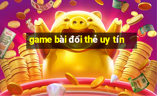 game bài đổi thẻ uy tín