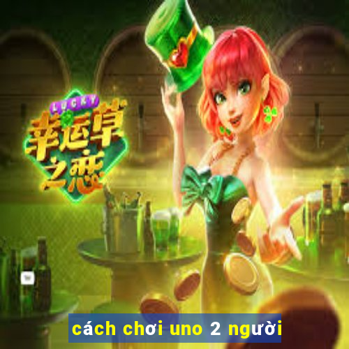 cách chơi uno 2 người