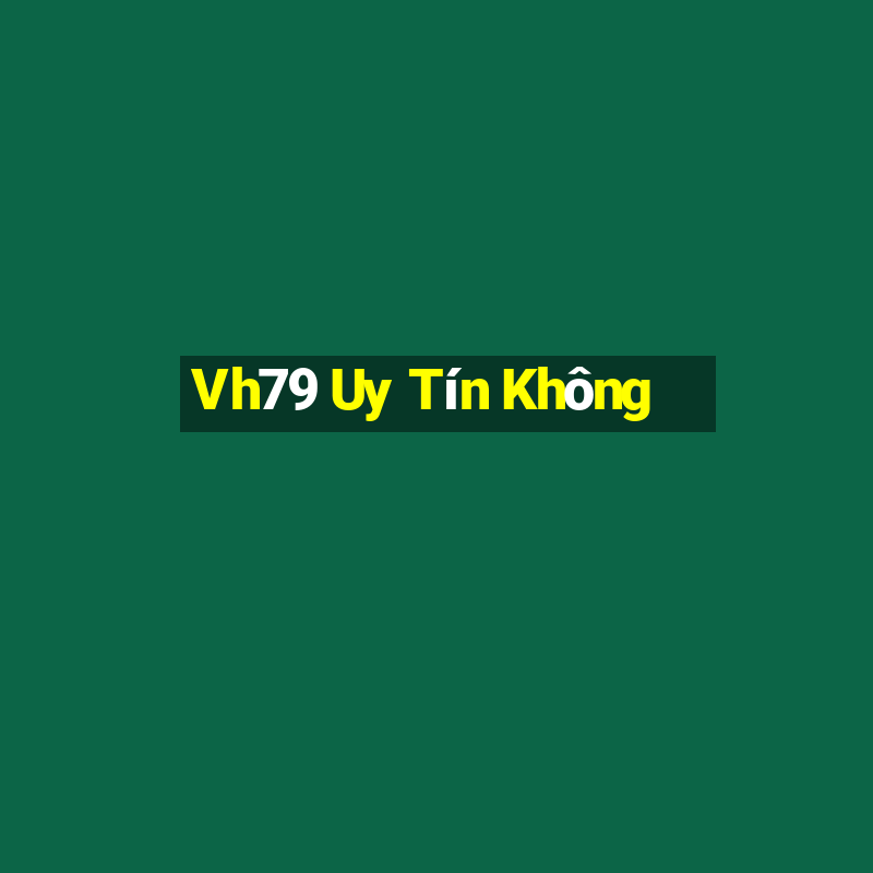 Vh79 Uy Tín Không