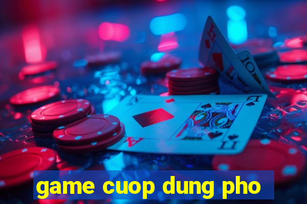 game cuop dung pho