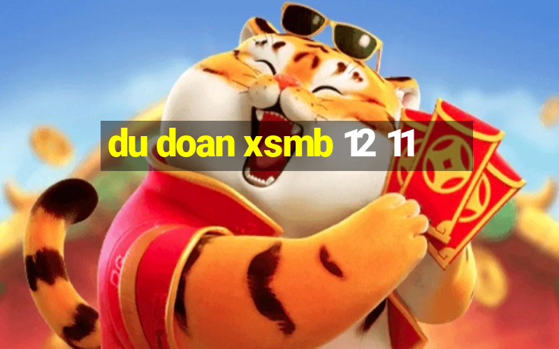 du doan xsmb 12 11