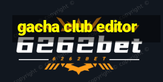 gacha club editor