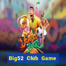 Big52 Club Game Bài Nạp Rút 1