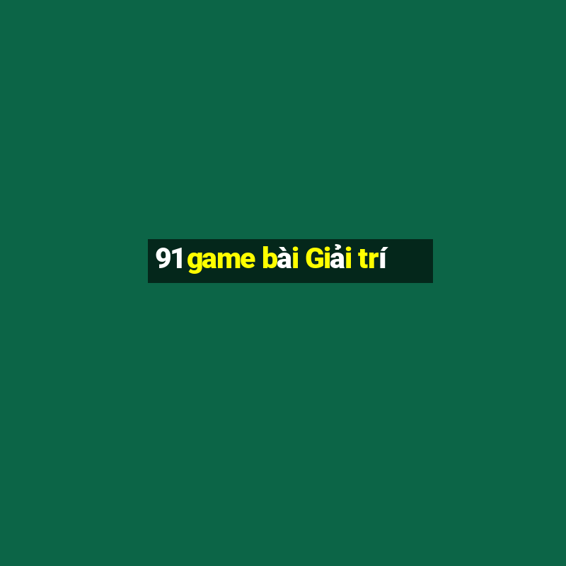 91 game bài Giải trí