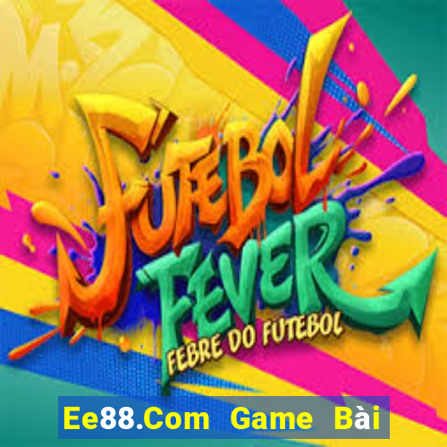 Ee88.Com Game Bài Ma Cao