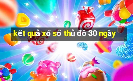 kết quả xổ số thủ đô 30 ngày