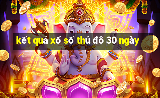 kết quả xổ số thủ đô 30 ngày