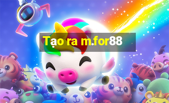 Tạo ra m.for88