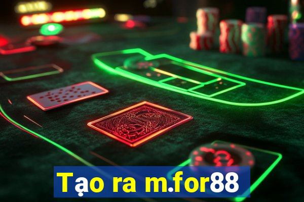 Tạo ra m.for88