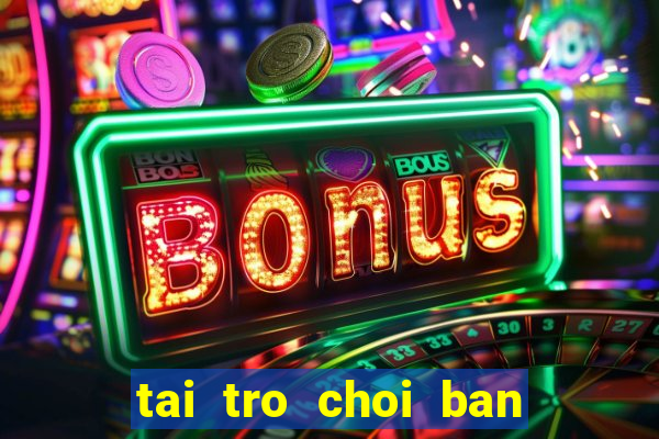 tai tro choi ban ca an xu