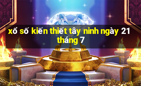 xổ số kiến thiết tây ninh ngày 21 tháng 7