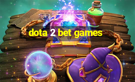 dota 2 bet games