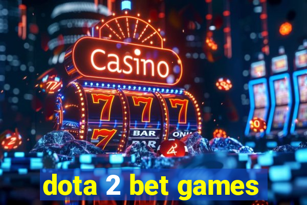 dota 2 bet games