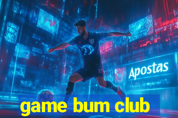 game bum club